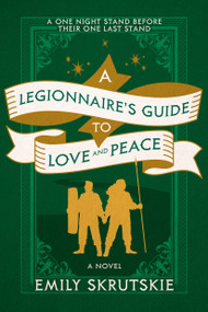 A Legionnaire's Guide to Love and Peace (A Novel) by Emily Skrutskie, 9780593974070