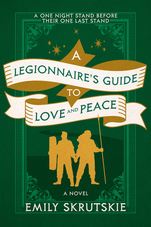 A Legionnaire's Guide to Love and Peace (A Novel) by Emily Skrutskie, 9780593974070
