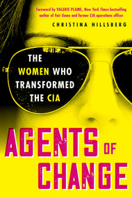 Agents of Change (The Women Who Transformed the CIA) by Christina Hillsberg, 9780806543499