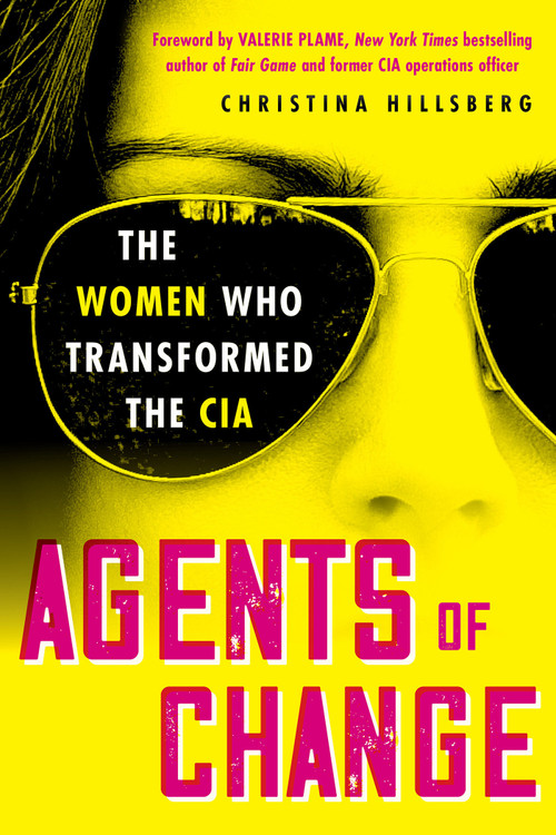 Agents of Change (The Women Who Transformed the CIA) by Christina Hillsberg, 9780806543499
