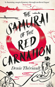 The Samurai of the Red Carnation by Denis Thériault, Louise Rogers Lalaurie, 9781782279693