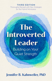 The Introverted Leader, 3rd Edition (Building on Your Quiet Strength) by Jennifer B. Kahnweiler, PhD, 9798890570895