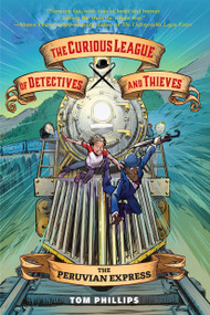 The Curious League of Detectives and Thieves 3: The Peruvian Express - 9781645952398 by Tom Phillips, 9781645952398