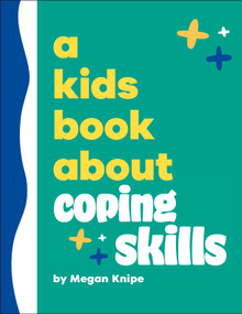 A Kids Book About Coping Skills by Megan Knipe, 9780593965757