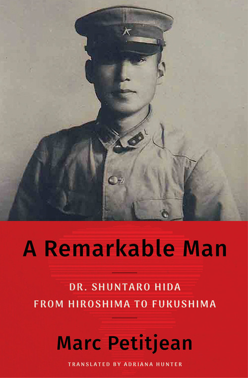 A Remarkable Man (Dr. Shuntaro Hida from Hiroshima to Fukushima) by Marc Petitjean, Adriana Hunter, 9781635425437