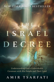 The Israel Decree (Understanding God's Unbreakable Covenant with His People and Their Land) by Amir Tsarfati, 9780736991582