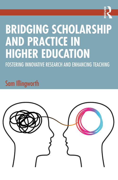 Bridging Scholarship and Practice in Higher Education (Fostering Innovative Research and Enhancing Teaching) by Sam Illingworth, 9781032814773