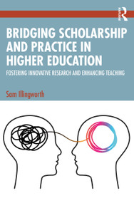 Bridging Scholarship and Practice in Higher Education (Fostering Innovative Research and Enhancing Teaching) by Sam Illingworth, 9781032814773