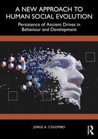 A New Approach to Human Social Evolution (Persistence of Ancient Drives in Behaviour and Development) by Jorge A. Colombo, 9781032951188