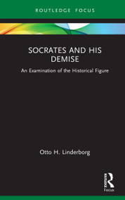 Socrates and his Demise (An Examination of the Historical Figure) by Otto H. Linderborg, 9781032915609