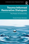 Trauma-Informed Restorative Dialogues (The Power of Community) by Claudia Christen-Schneider, 9781032222134