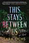 This Stays Between Us (A Novel) by Sara Ochs, 9781728279596