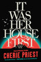 It Was Her House First by Cherie Priest, 9781728292854