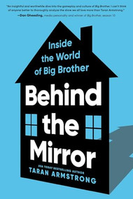 Behind the Mirror (Inside the World of Big Brother) by Taran Armstrong, 9781464224539