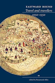 Eastward bound (Travel and travellers, 1050-1550) by Rosamund Allen, 9780719066917