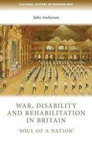 War, disability and rehabilitation in Britain ('Soul of a nation') by Julie Anderson, 9781784993498