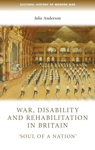 War, disability and rehabilitation in Britain ('Soul of a nation') by Julie Anderson, 9781784993498