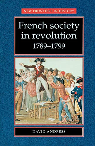 French society in revolution 1789-1799 by David Andress, 9780719051913