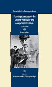 Framing narratives of the Second World War and Occupation in France, 1939-2009 (New readings) by Margaret Atack, Christopher Lloyd, 9780719097492