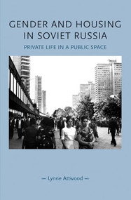 Gender and housing in Soviet Russia (Private life in a public space) by Lynne Attwood, 9781526122865