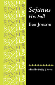 Sejanus, His Fall (by Ben Jonson) by Philip Ayres, 9780719057021