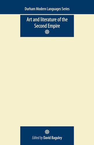 Art and Literature of the Second Empire by David Baguley, 9780719085857
