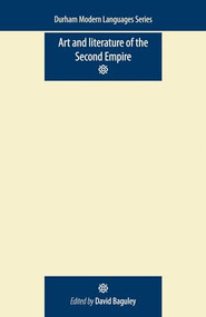 Art and Literature of the Second Empire by David Baguley, 9780719085857
