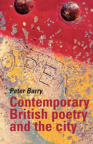 Contemporary British poetry and the city by Peter Barry, 9780719055942