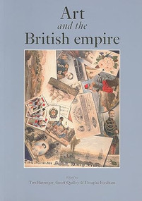 Art and the British Empire by Tim Barringer, Geoff Quilley, Douglas Fordham, 9780719081934