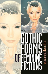 Gothic forms of feminine fictions by Susanne Becker, 9780719053313