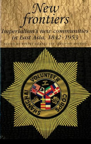 New frontiers (Imperialism's new communities in East Asia, 1842-1953) by Robert Bickers, Christian Henriot, 9780719089329