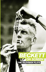 Beckett on Screen (The television Plays) by Jonathan Bignell, 9780719064210