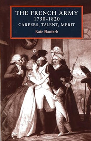 The French army 1750-1820 by Rafe Blaufarb, 9781784993917