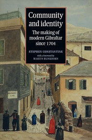 Community and identity (The making of modern Gibraltar since 1704) by Stephen Constantine, 9780719080548