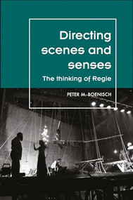 Directing scenes and senses (The thinking of Regie) by Peter M Boenisch, 9781526123015