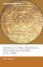 Money in the medieval English economy 973-1489 by J.L. Bolton, 9780719050404