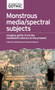 Monstrous media/spectral subjects (Imaging Gothic from the nineteenth century to the present) by Fred Botting, Catherine Spooner, 9781526123039