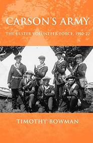 Carson's army (The Ulster Volunteer Force, 1910-22) by Timothy Bowman, 9780719073724