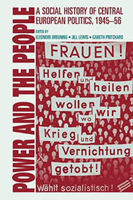Power and the people (A social history of central European politics, 1945-56) by Eleonore Breuning, Jill Lewis, Gareth Pritchard, 9780719070693