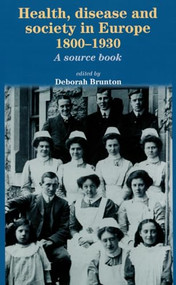 Health, disease and society in Europe, 1800-1930 (A source book) by Deborah Brunton, 9780719067396