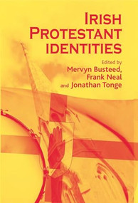 Irish Protestant identities by Mervyn Busteed, Frank Neal, Jonathan Tonge, 9780719087752