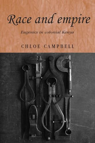 Race and empire (Eugenics in colonial Kenya) by Chloe Campbell, 9780719071614