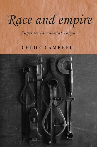Race and empire (Eugenics in colonial Kenya) by Chloe Campbell, 9780719071614