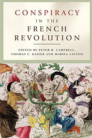 Conspiracy in the French Revolution by Peter R. Campbell, Thomas Kaiser, Marisa Linton, 9780719082153