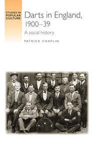 Darts in England, 1900-39 (A social history) by Patrick Chaplin, 9780719089046