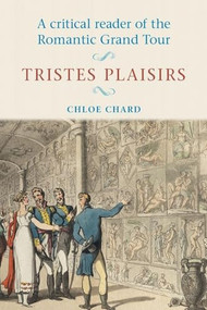 A critical reader of the romantic grand tour (Tristes plaisirs) by Chloe Chard, 9780719044991