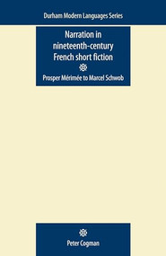 Narration in nineteenth-century French short fiction (Prosper Mérimée to Marcel Schwob) by Peter Cogman, 9780719085925