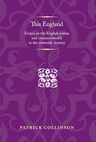 This England (Essays on the English nation and Commonwealth in the sixteenth century) by Patrick Collinson, 9780719090257