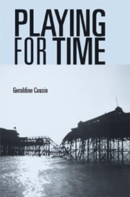 Playing for time (Stories of lost children, ghosts and the endangered present in contemporary theatre) by Geraldine Cousin, 9780719061981