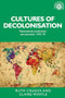 Cultures of decolonisation (Transnational productions and practices, 1945-70) by Ruth Craggs, Claire Wintle, 9781526134301